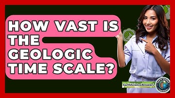How Vast Is The Geologic Time Scale? - Earth Science Answers
