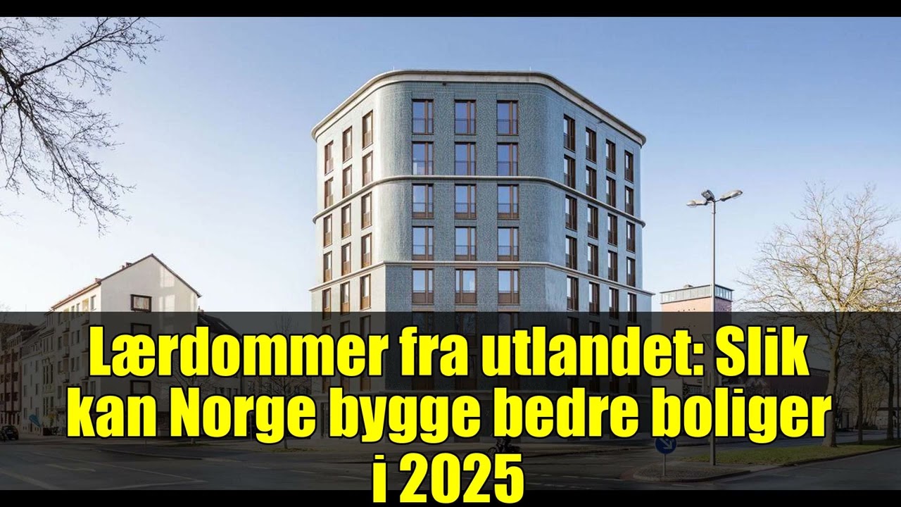 Lærdommer fra utlandet: Slik kan Norge bygge bedre boliger i 2025