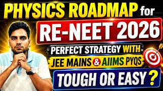 Physics Roadmap for Re-NEET 2026 | Perfect Strategy with JEE Mains & AIIMS PYQs | Tough or Easy?
