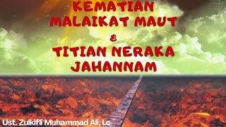 KEMATIAN MALAIKAT MAUT DAN TITIAN NERAKA JAHANNAM || Ust. Zulkifli Muhammad Ali, Lc