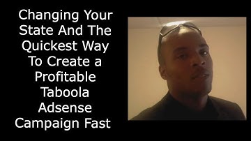 Changing Your State And The Quickest Way To Create a Profitable Taboola Adsense Campaign Fast