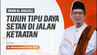 IMAM AL GHAZALI ~ 7 TIPU DAYA SETAN DIJALAN KETAATAN OLEH ALMUZZAMMIL YUSUF