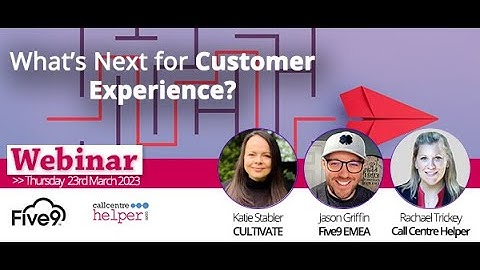 Call Centre Helper - Webinar Replay: What’s Next for Customer Experience (CX)?