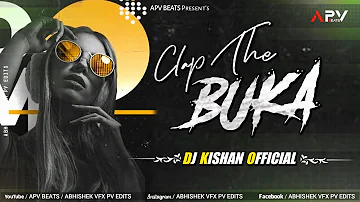 Clap The Buka | Remaster | Remix | Dj Kishan Official | APV BEATS