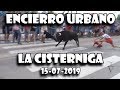Encierro Urbano - La Cisterniga 15-07-2019