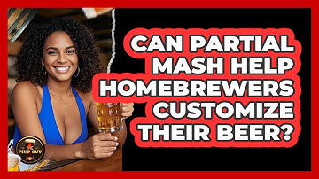 Can Partial Mash Help Homebrewers Customize Their Beer? - The Pint Guy