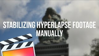 HOW TO MANUALLY STABILIZE HYPERLAPSE FOOTAGE | FCPX
