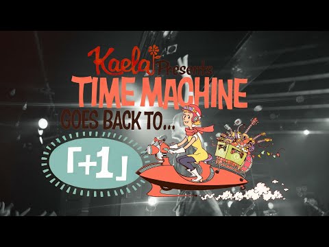 KAELA presents TIME MACHINE goes back to "「+1」TOUR FINAL" Digest
