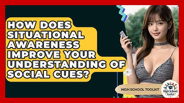 How Does Situational Awareness Improve Your Understanding Of Social Cues? - High School Toolkit