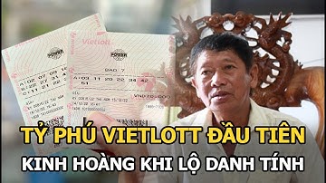Tỷ phú Vietlott đầu tiên kể lại cảnh kinh hoàng khi lộ danh tính, nói rõ tin đồn được thuê trúng số