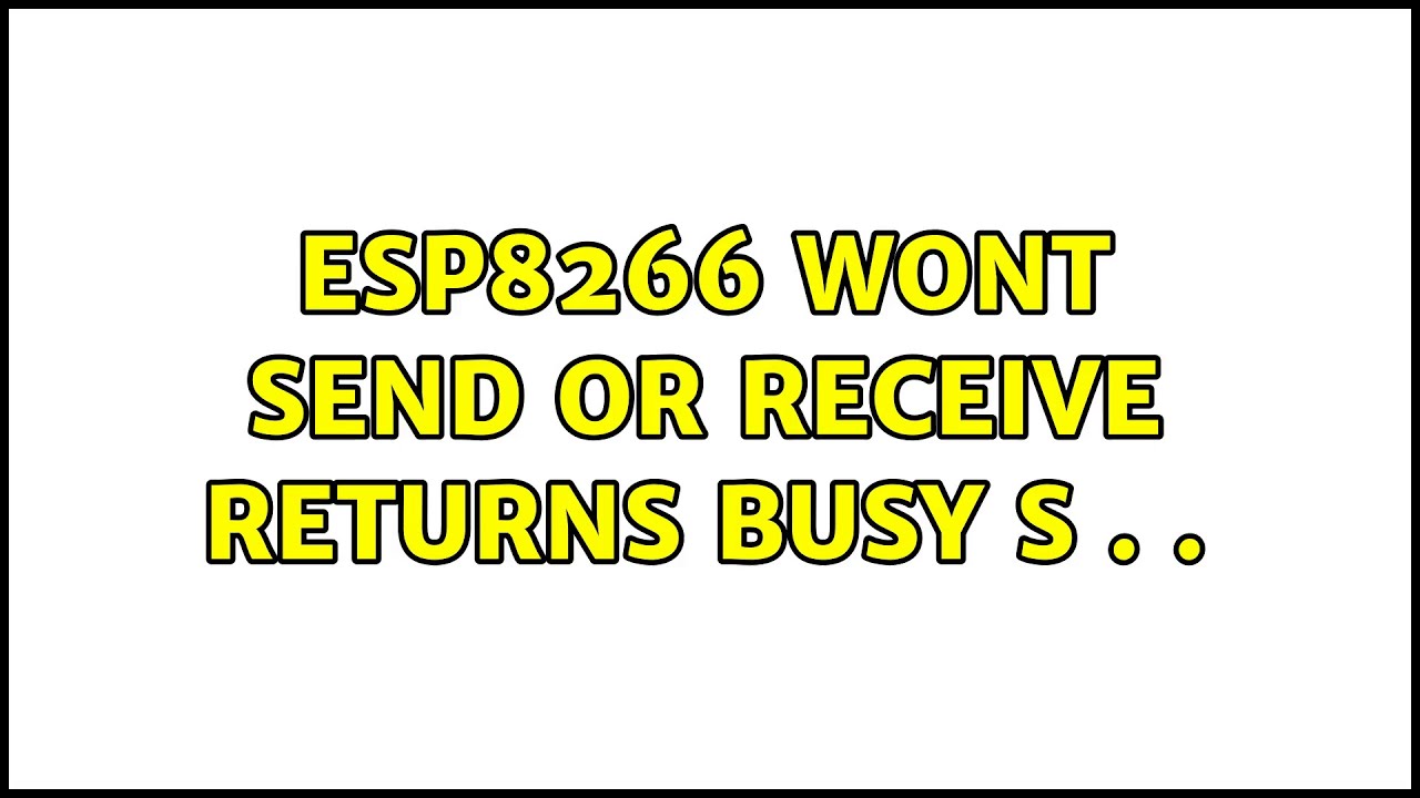 ESP8266 Wont Send Or Receive Returns Busy S YouTube