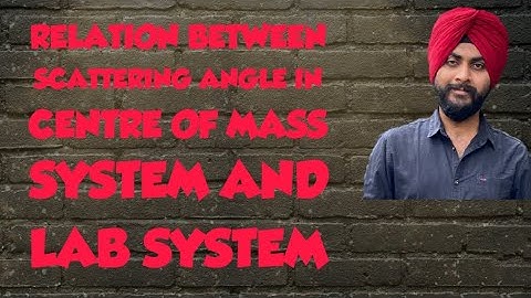 Mechanics- Relation between scattering angle in Lab system and centre of mass system Derivation