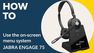 Jabra Engage 75: How to use the on-screen menu system | Jabra Support screenshot 2