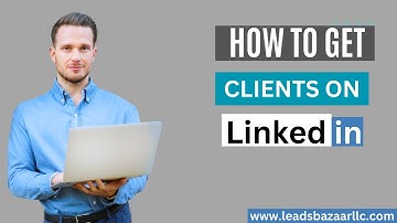 How to Use LinkedIn to Get Clients LinkedIn Lead Generation (LinkedIn Marketing)2023/24