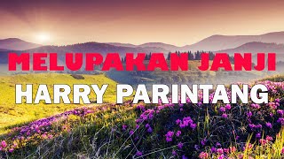 MELUPAKAN JANJI - HARRY PARINTANG | LIRIK LAGU SEDIH