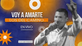 Los del Camino - Voy a amarte (En Vivo) Audio Masterizado