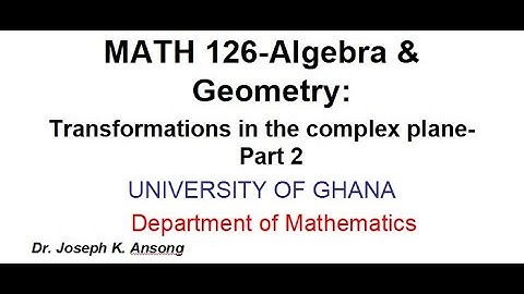 Math126 LEC32 Transformations in the Complex Plane: PART 2