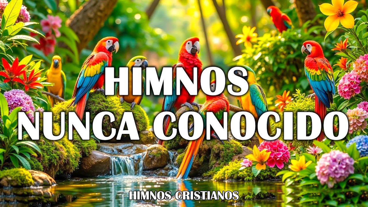 Himnos Nunca Conocido - Los mejores Himnos Favoritos Internacionales, de ayer, de hoy y siempre