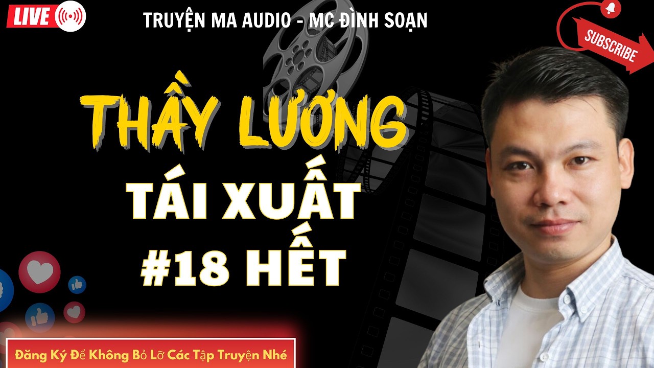 TRUYỆN MA AUDIO : THẦY LƯƠNG TÁI XUẤT #18 hết | TRUYỆN KỂ ĐÌNH SOẠN | TRUYỆN MA CÓ THẬT