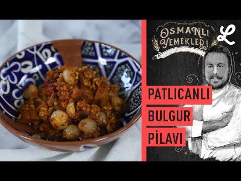 Kaşıktan Tane Tane Dökülen: Patlıcanlı Bulgur Pilavı | Lokma Osmanlı Yemek Tarifleri