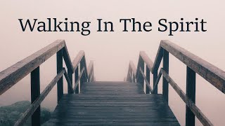 Walking In The Spirit