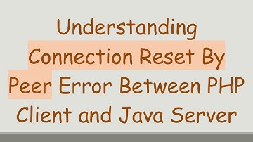 Understanding Connection Reset By Peer Error Between PHP Client and Java Server
