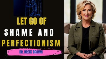 How To Overcome Perfectionism and Shame | Brene