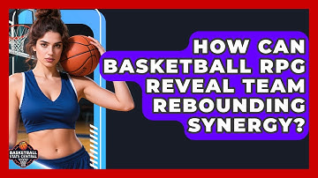How Can Basketball RPG Reveal Team Rebounding Synergy? - Basketball Stats Central