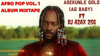 ADEKUNLE GOLD (AG BABY) AFRO POP VOL 1 ALBUM MUSIC MIXTAPE BY DJ AZAX 256