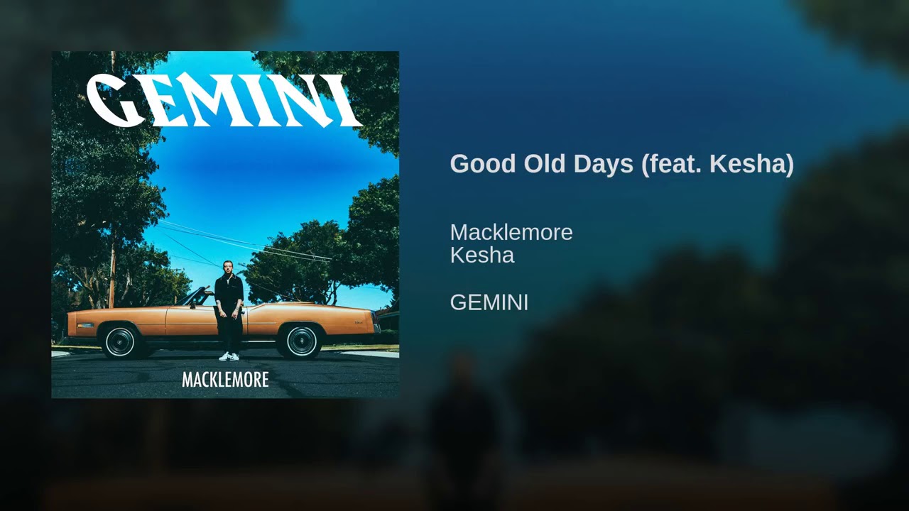 MACKLEMORE FEAT KESHA - GOOD OLD DAYS 