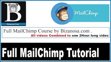 Full MailChimp  tutorial - Bizanosa Mailchimp Course videos combined
