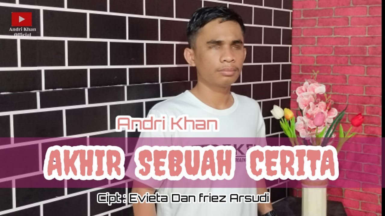 🔰 AKHIR SEBUAH CERITA || CIPT : EVIETA & FRIEZ ARSUDI || COVER : ANDRI KHAN || MUSIK : ANDRI KHAN