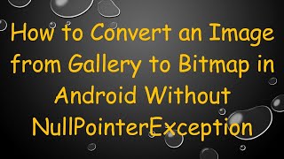 How to Convert an Image from Gallery to Bitmap in Android Without NullPointerException