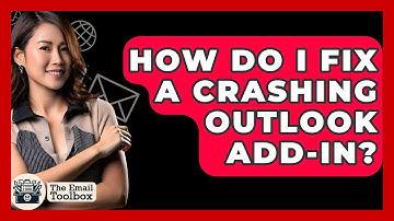 How Do I Fix A Crashing Outlook Add-in? - TheEmailToolbox.com