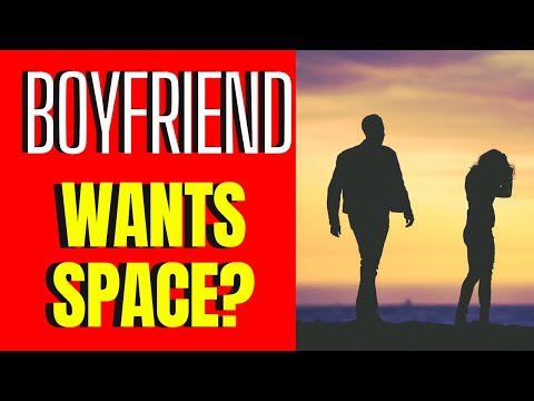 My boyfriend wants space how do i get him back