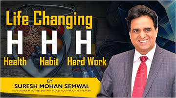 Life Changing 3H: Health, Habit and Hard Work | Suresh Mohan Semwal | English Video