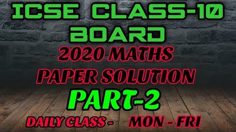 ICSE CLASS-10 2020 MATHS PAPER SOLUTION | maths previous paper solution| maths paper part -2 |