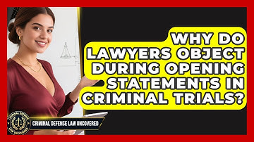Why Do Lawyers Object During Opening Statements In Criminal Trials? - Criminal Defense Law Uncovered