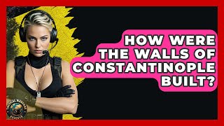How Were The Walls Of Constantinople Built? - Tactical Warfare Experts