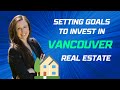 Setting Goals for Vancouver Real Estate Investment | Your Path to Success 🏡💰