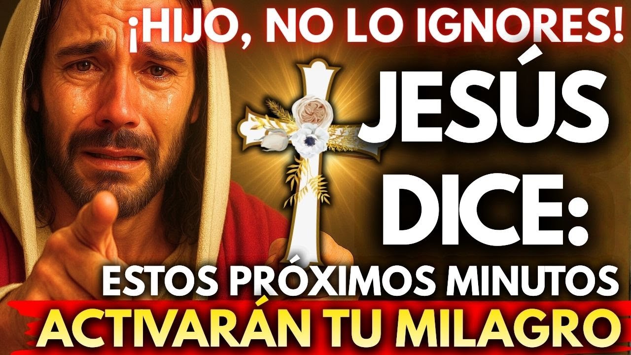 🚨 ¡HIJO, NO LO IGNORES! JESÚS DICE: ESTOS PRÓXIMOS MINUTOS ACTIVARÁN TU MILAGRO
