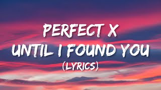 Perfect X Until I Found You (Lyrics) | Ed Sheeran and Stephen Sanchez