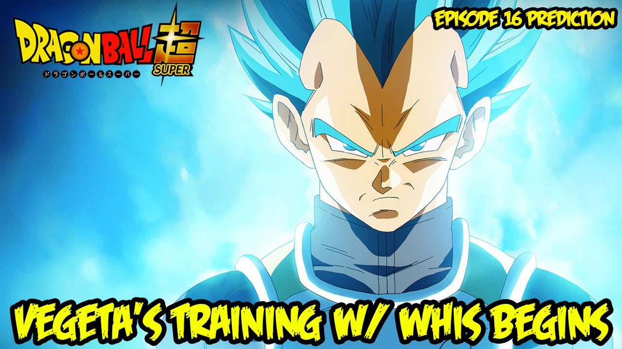 Dragon Ball Super EPISODE 16 PREDICTIONS: Vegeta's Spotlight! Super ...