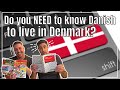 Do you NEED to know Danish to live in Denmark?