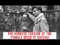 The HORRIFIC Torture Of The Female Spies Of Dachau