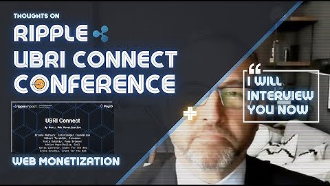Ripple UBRI Connect| Web Monetization + The Block + Interledger Foundation | Brad "The Interviewer"
