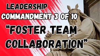 Foster Team Collaboration | Commandment 3 of the 10 Commandments of Leadership
