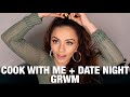COOK WITH ME + DATE NIGHT GET READY WITH ME | KAUSHAL BEAUTY