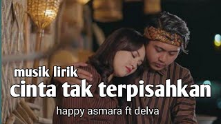 HAPPY ASMARA ft DELVA - CINTA TAK TERPISAHKAN || MUSIK LIRIK