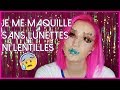 JE ME MAQUILLE SANS LENTILLES NI LUNETTES 😭 (spoiler : je vois que dalle)